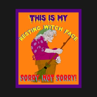 This Is My Resting Witch Face / Sorry, NOT Sorry! T-Shirt