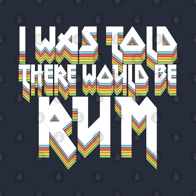 I Was Told There Would Be Rum #2 // Humorous Booze Design by DankFutura