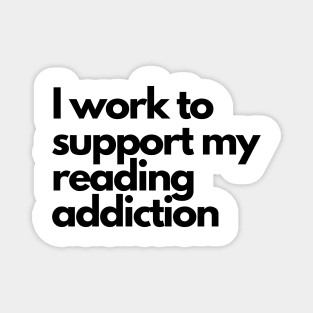 I work to support my reading addiction - funny fangirl quote Magnet