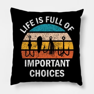 Life Is Full Of Important Choices, Fishing Saying Pillow