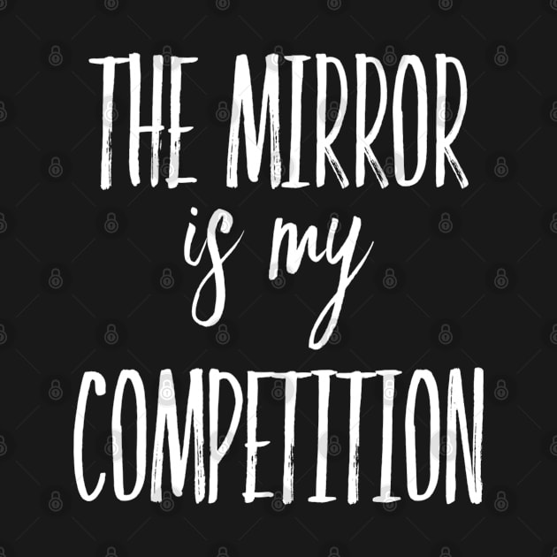 The Mirror is My Competition | Motivational Quotes | Inspirational gifts by DesignsbyZazz
