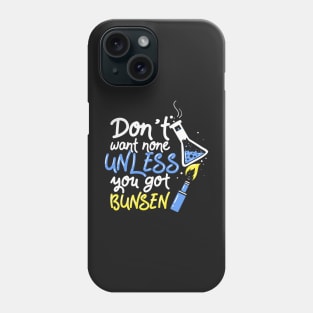 Chemistry Teacher Gift Dont Want None Unless You Got Bunsen Phone Case