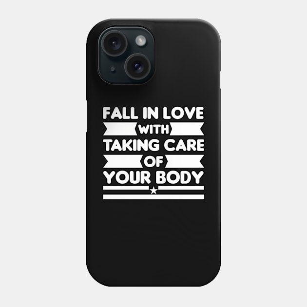 Fall In Love With Taking Care Of Your Body Phone Case by Thumthumlam