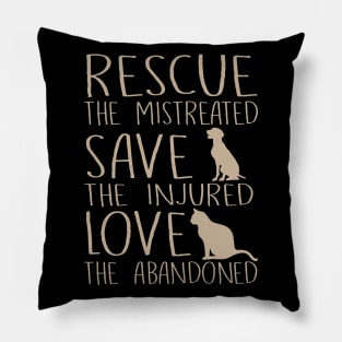 Rescue The Mistreated Save The Injured Love The Abandoned - Dogs & Cats Pillow