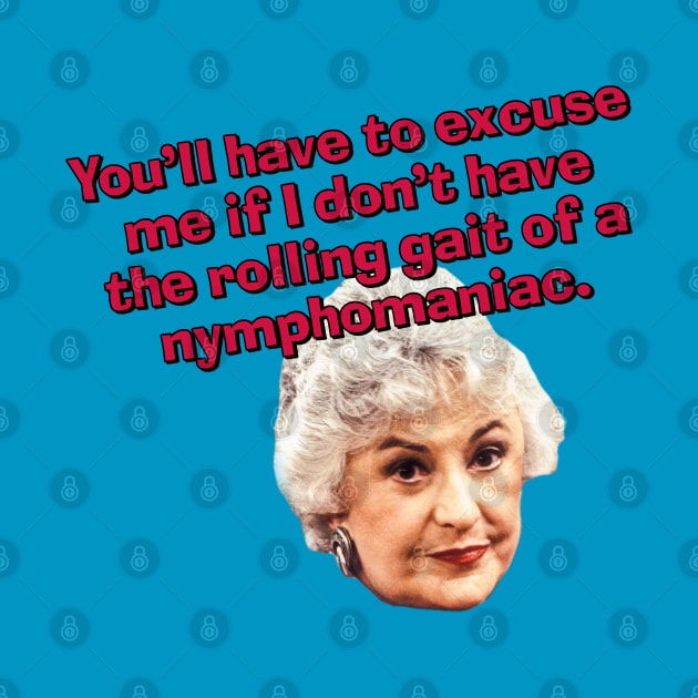 Rolling Gait of a Nymphomaniac by Golden Girls Quotes