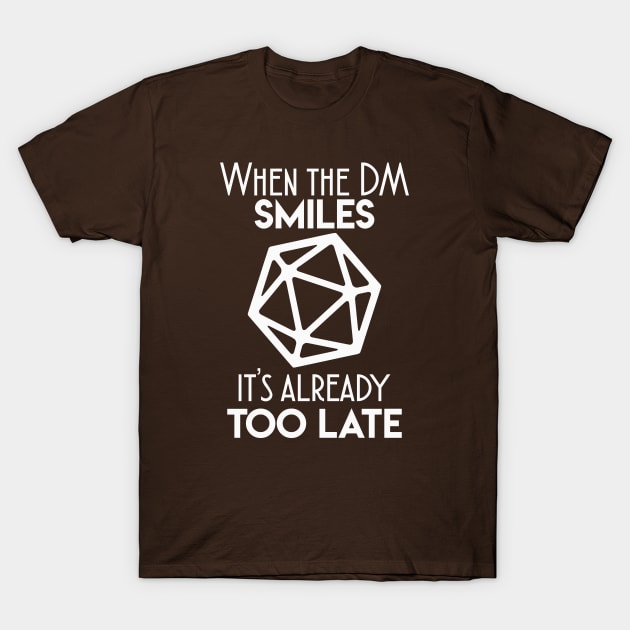 When The Dungeon Master Smiles It's Already Too Late T-Shirt When The Dungeon Master Smiles It's Already Too Late T-Shirt