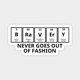 Bravery Never Goes Out Of Fashion Magnet