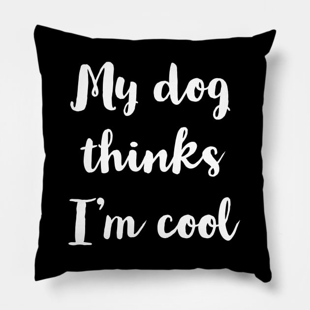 My Dog Thinks I'm Cool Pillow by evokearo