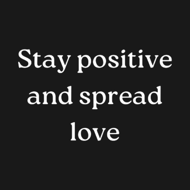 "Stay positive and spread love" by retroprints