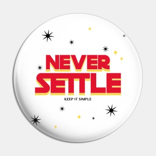 Never Settle and Keep It Simple! Pin