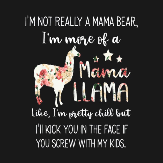 I M Not Really A Mama Bear Im More Of A Mama Llama by schaefersialice