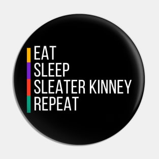 EAT, SLEEP, SLEATER KINNEY, REPEAT Pin