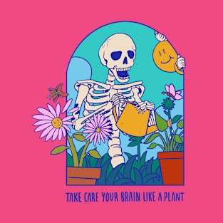 Take Care Your Brain Like a Plant T-Shirt