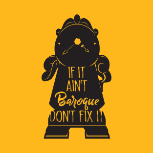 If It Ain't BAROQUE Don't Fix It T-Shirt