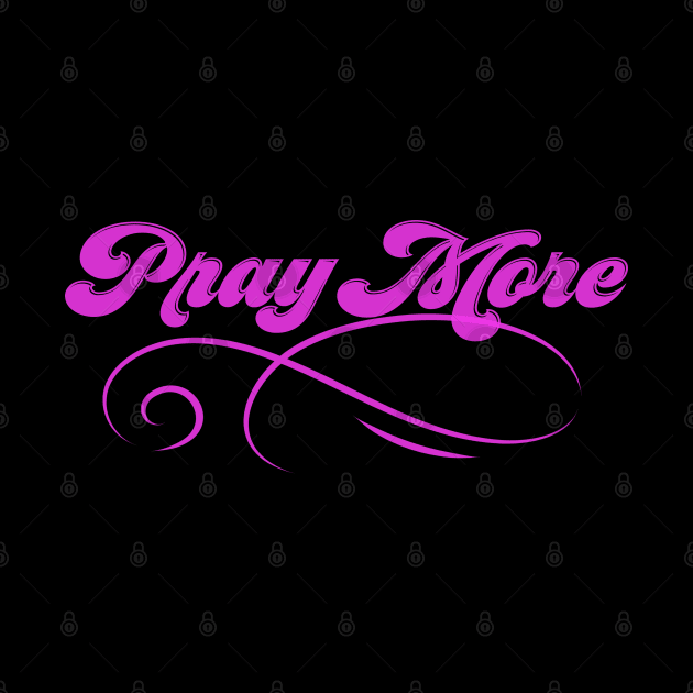 Pray More To God Christian Prayer by GraceFieldPrints