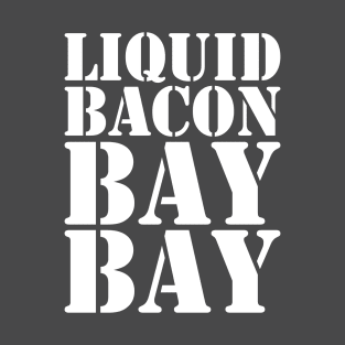 Liquid Bacon BAY BAY T-Shirt