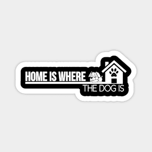 Home is where the dog is, dog lovers gift Magnet