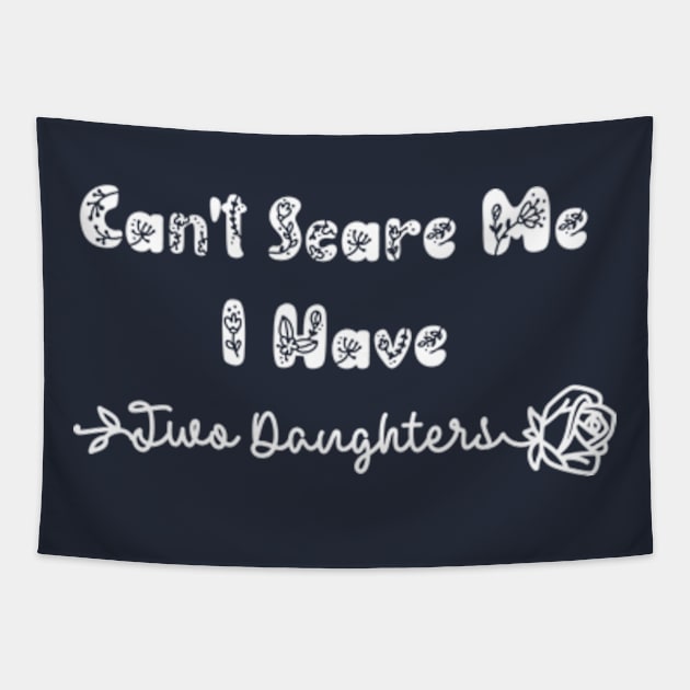 Can't Scare Me I Have Two Daughters Tapestry by ALLAMDZ