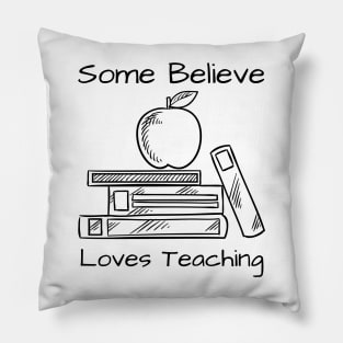 Some Believe Loves Teaching Pillow