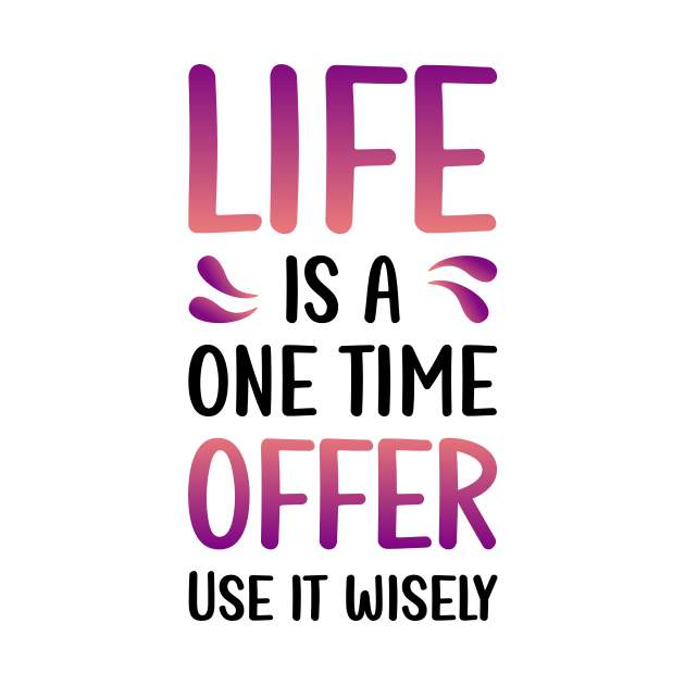 Life is a one time offer | Use it wisely by Enchantedbox