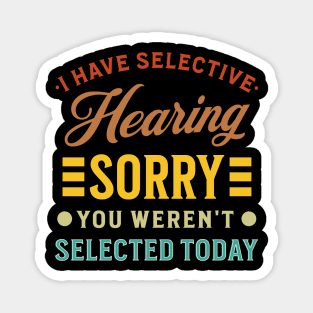 I Have Selective Hearing You Weren't Selected Today Magnet