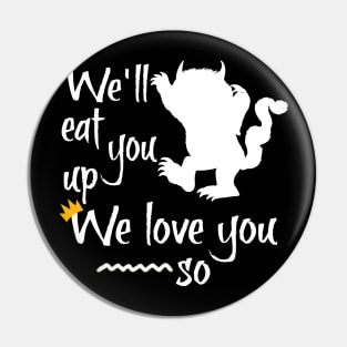 We'll eat you up we love you so Pin