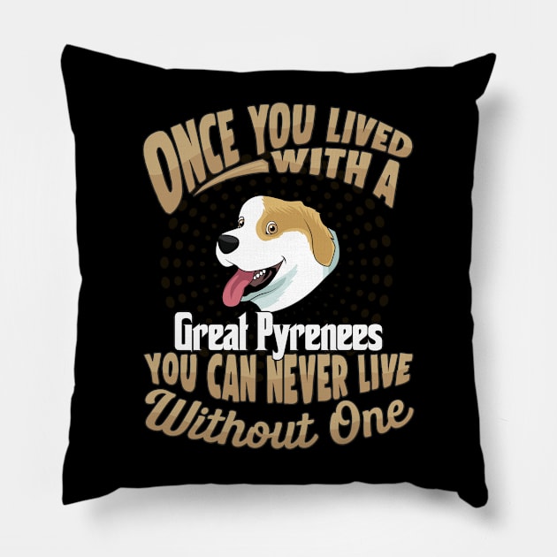 Once You Lived With A Great Pyrenees You Can Never Live Without One - Gift For Mother of Great Pyrenees Dog Breed Pillow by HarrietsDogGifts