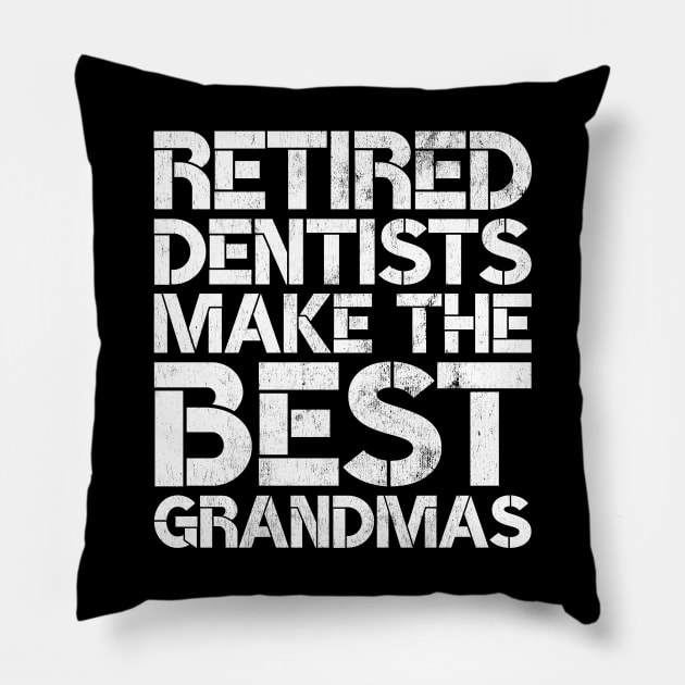 Retired Dentists Make the Best Grandmas Funny Dental Retirement Pillow by wygstore