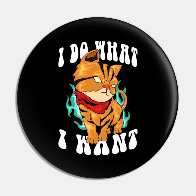 Cat I Do What I Want Pin by Mandegraph