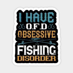 I Have O.F.D Obsessive Fishing Disorder Magnet