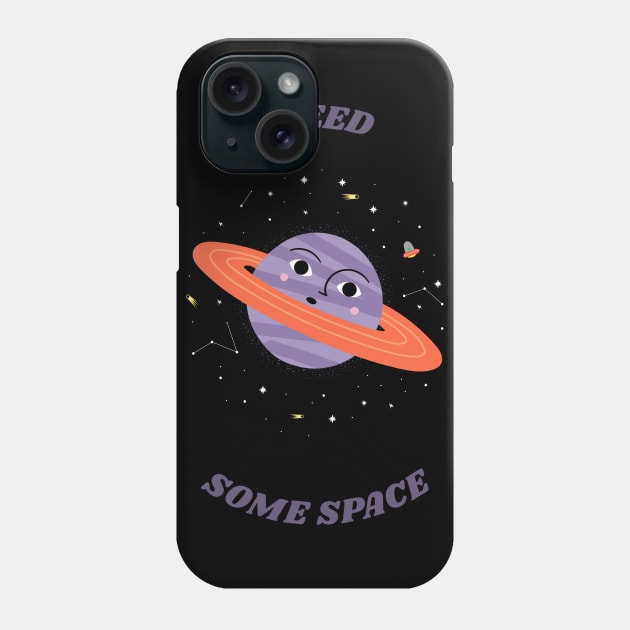 I need Some Space - Space Lover, Saturn Phone Case by SpaceMonkeyLover