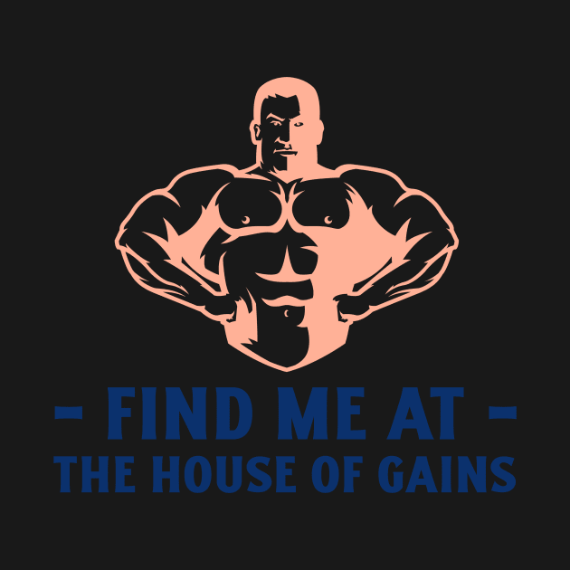 Find Me at The House of Gains by FitnessMotivationWear