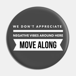 We don't appreciate negative vibes Pin