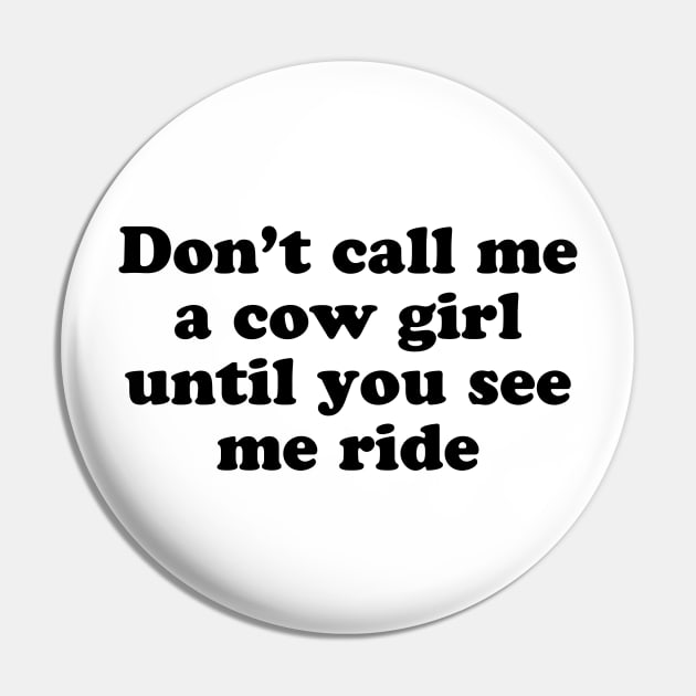 Don’t call me a cowgirl until you see me ride Pin by TheCosmicTradingPost