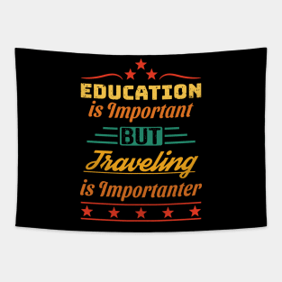 Education is Important but Traveling is Importanter Tapestry