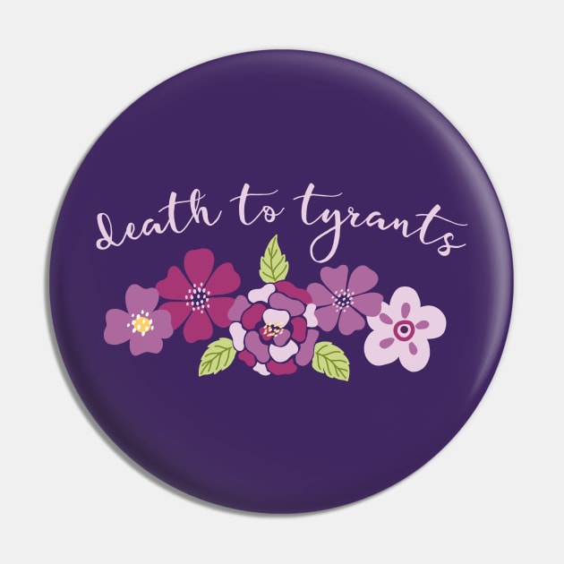 Irreverent truths: Death to tyrants (pink and purple with flowers, for dark backgrounds) Pin by Ofeefee