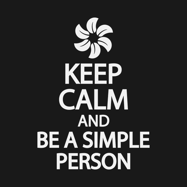 Keep calm and be a simple person by It'sMyTime