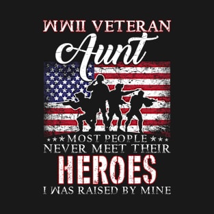 WWII Veteran Aunt Most People Never Meet Their Heroes I Was Raised By Mine T-Shirt