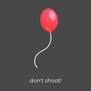 Balloon - don't shoot T-Shirt