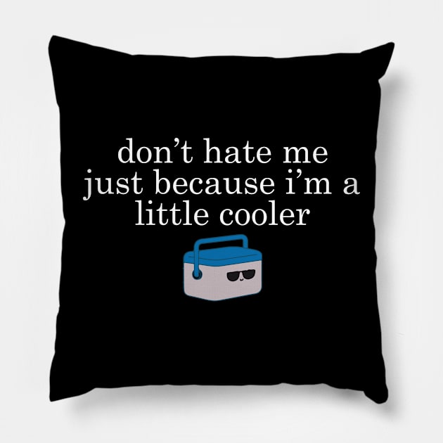 Dont Hate Me Just Beacause I Am A Little Cooler Cool Creative Typography Design Pillow by Stylomart