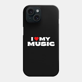 I Love My Music Phone Case