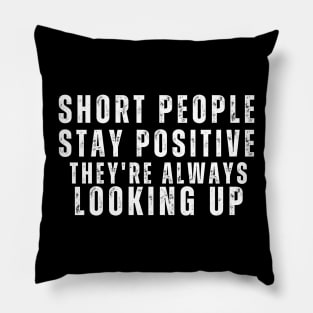 Short People Stay Positive Pillow