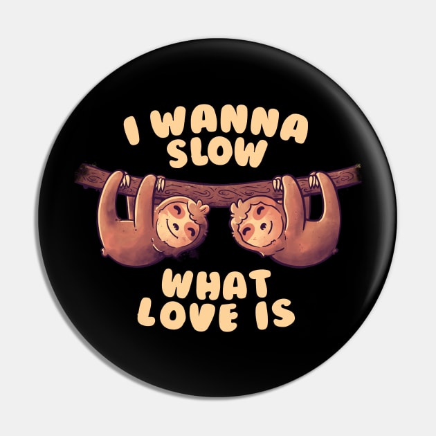 I Wanna Slow What Love Is Cute Lover Lazy Gift Pin by eduely