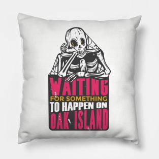 Waiting for Something to Happen on Oak Island Pillow