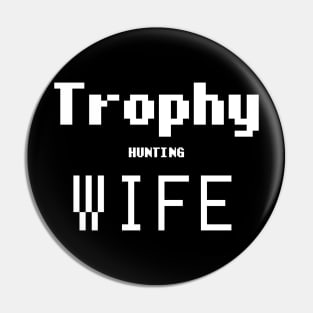 Trophy Hunting Wife Pin