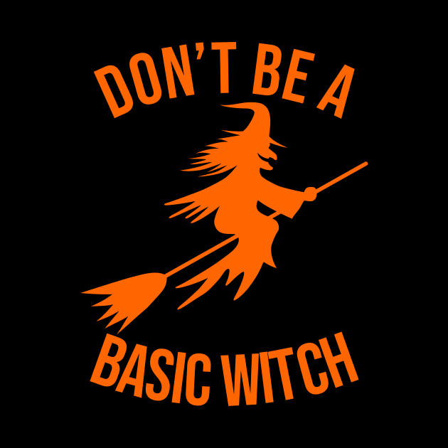 don't be a basic witch orange by Typography Dose