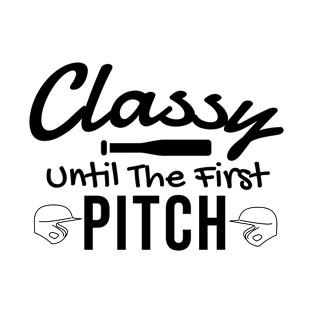 Classy Until The First Pitch T-Shirt