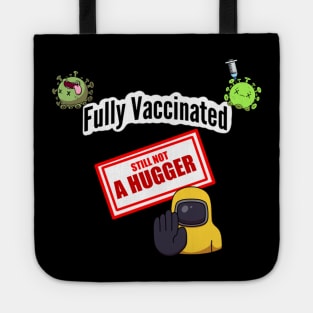 Fully Vaccinated Still Not A Hugger Tote