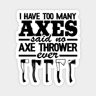 Axe Throwing Gift Funny I Have Too Many Axes Quote Magnet