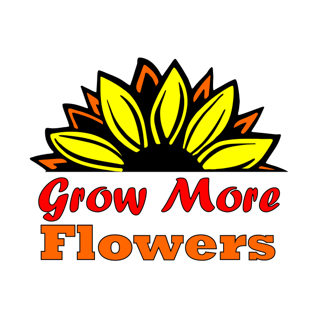 Grow more flowers by InspiredbySunflowers